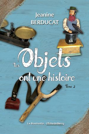 Les objets ont une histoire - Tome 2